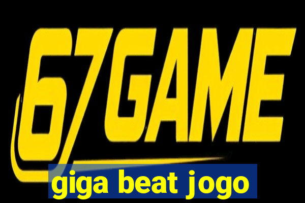 giga beat jogo